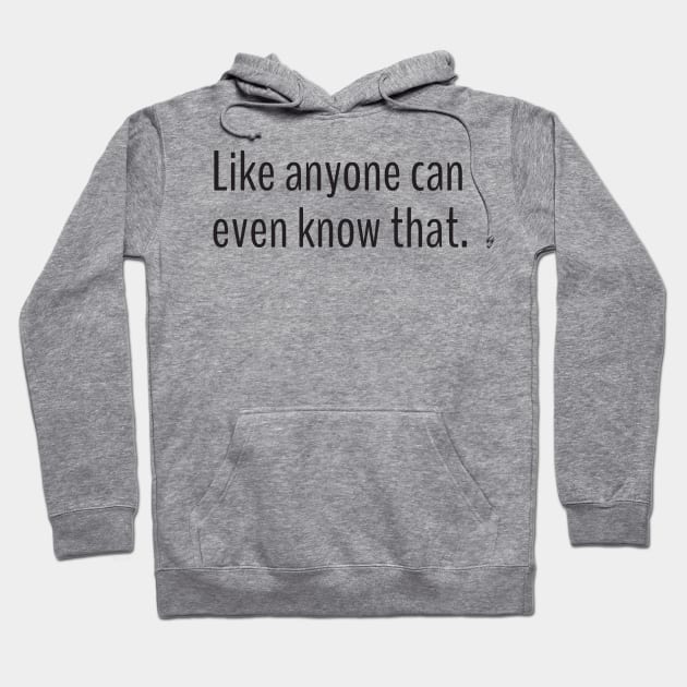 Like anyone can even know that Hoodie by Nate's World of Tees